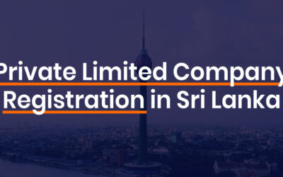 Company Registration in Sri Lanka – A Step by Step Guide (Private Limited Entity)