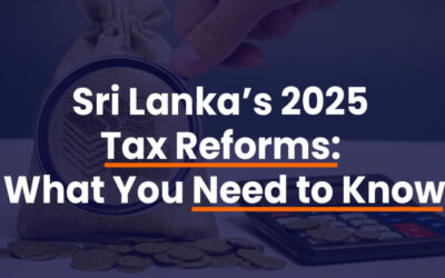Sri Lanka’s 2025 Tax Reforms: What You Need to Know