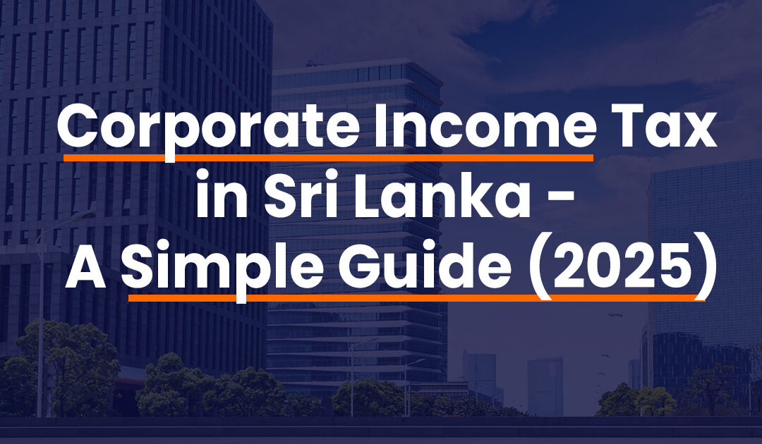 Corporate Income Tax in Sri Lanka- A Simple Guide (2025)