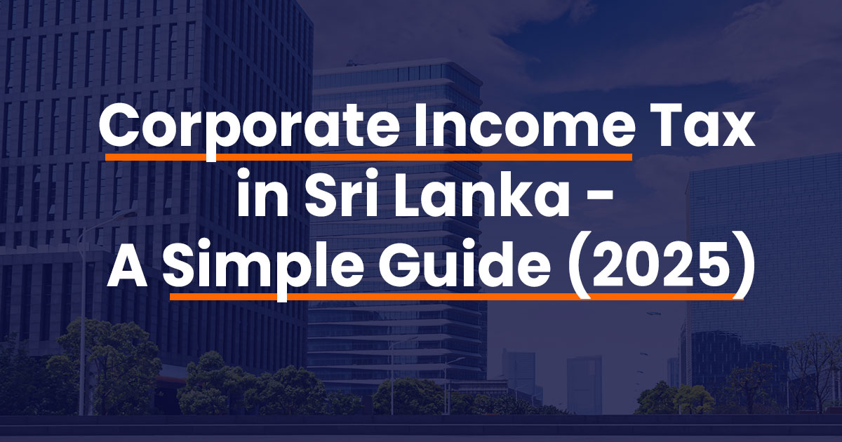 Corporate Income Tax in Sri Lanka- A Simple Guide (2025) - Sri Lanka